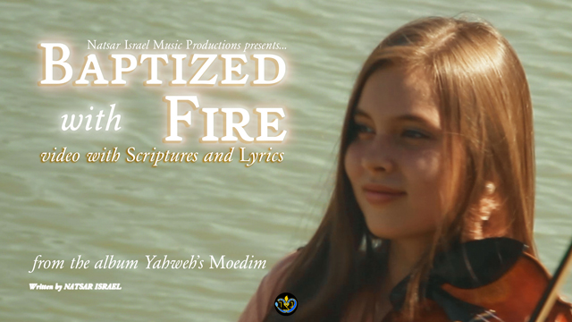 Natsar Israel - Baptized with Fire - Music Video with Scriptures